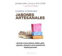 Jabones artesanales: Aprende a hacer jabones sólidos, geles, espumas, champús y otros productos de limpieza personal
