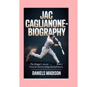 JAC CAGLIANONE-BIOGRAPHY: THE SLUGGER’S ASCENT - HOW A YOUNG STAR REWROTE COLLEGE BASEBALL HISTORY