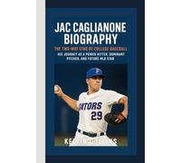 JAC CAGLIANONE BIOGRAPHY: The Two-Way Star of College Baseball - His Journey as a Power Hitter, Dominant Pitcher, and Future MLB Star
