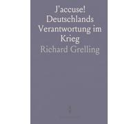 J'accuse! Deutschlands Verantwortung im Krieg: Kritische Reden und Stellungnahmen zu Politik, Kosten und moralischen Folgen 1914-1915