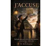 J'Accuse | The Dreyfus Affair and the Birth of the Modern Conscience: A Novel of Paris | 1894 to 1906 (Beyond His Story We Stand)