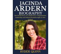 Jacinda Ardern Biography 2025: The Untold Story of a Global Icon, Compassionate Leadership and Political Breakthroughs in New Zealand
