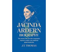 Jacinda Ardern biography: The Woman Who Led with Compassion, Inspired a Nation, and Redefined Global Leadership