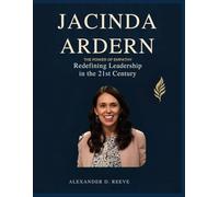 Jacinda Ardern: The Power of Empathy: Redefining Leadership in the 21st Century