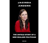 Jacinda Ardern: The Untold Story of a New Zealand Politician