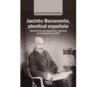 Jacinto Benavente, plenitud española: Historia de una apoteosis nacional en la España de 1912 (Análisis y crítica)