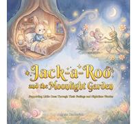 Jack-a-Roo and the Moonlight Garden: Supporting Little Ones Through Their Feelings and Nighttime Worries (Jack-a-Roo's Feelings & Emotions Series)