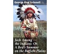 Jack Among The Indians; Or A Boys Summer On The Buffalo Plains (ebook)