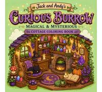 Jack and Andy's Curious Burrow: Magical & Mysterious Cottage Coloring Book: Cozy Fantasy Cottage Designs for Relaxation, Stress Relief, Mindfulness, and Creative Coloring for Adults & Teens