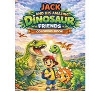 JACK AND HIS AMAZING DINOSAUR FRIENDS: COLORING BOOK