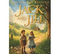 Jack and Jill: A Timeless Children's Classic of Friendship, Courage, and Growing Up