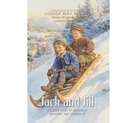 Jack and Jill By Louisa May Alcott (Illustrated & Annotated): A Classic Story of Friendship, Recovery, and Growing Up