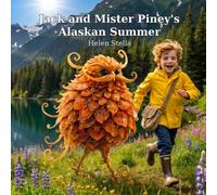 Jack and Mister Piney's Alaskan Summer: A Children's Picture Book About Alaska, Fishing, Wildlife, and Friendship (Mister Piney's Adventures)
