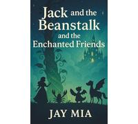 Jack and the Beanstalk and the Enchanted Friends: A Gentle Bedtime Chapter Book for Kids Ages 3-6 About Courage, Curiosity, and Kindness (The ... Fairy Tales from Glimmerwood Forest)