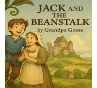 Jack and the Beanstalk (Grandpa Goose Tells Classic Fairy Tales and Stories)