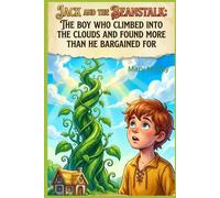 Jack and the Beanstalk: The Boy Who Climbed Into the Clouds and Found More Than He Bargained For (children learning store)
