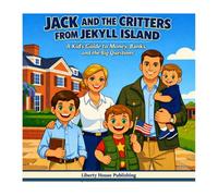 Jack and the Critters from Jekyll Island: A Kid's Guide to Money, Banks, and the Big Questions