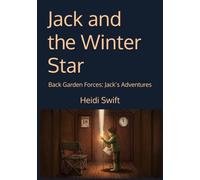 Jack and the Winter Star: Back Garden Forces: Jack’s Adventures