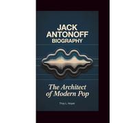 JACK ANTONOFF BIOGRAPHY: The Architect of Modern Pop