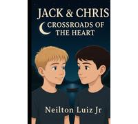Jack & Chris: Crossroads of The Heart (Jack & Chris: A Coming of Age Love Story)