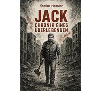 Jack: Chronik eines Überlebenden: Band 1 - Der Beginn einer düsteren Reise
