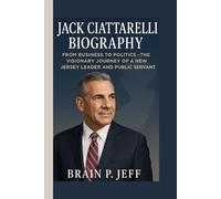 JACK CIATTARELLI BIOGRAPHY: From Business to Politics - The Visionary Journey of a New Jersey Leader and Public Servant