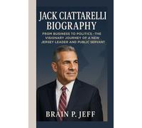 JACK CIATTARELLI BIOGRAPHY: From Business to Politics - The Visionary Journey of a New Jersey Leader and Public Servant