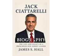 JACK CIATTARELLI BIOGRAPHY: The Life And Legacy Of A Principled New Jersey Leader