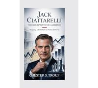 JACK CIATTARELLI: The Blueprint for Ambition: Mapping a Bold Path to Political Power