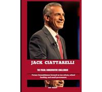 JACK CIATTARELLI THE FISCAL CONSERVATIVE CHALLENGER: Former Assemblymen focused on tax reform, school funding, and small government (BIOGRAPHY OF FRONTLINE STAR)