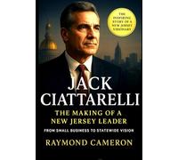 Jack Ciattarelli (The Making of a New Jersey Leader): From Small Business to Statewide Vision
