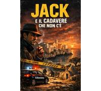 Jack e il cadavere che non c’era (Romanzi, Racconti e Storie brevi)