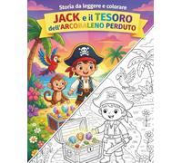 Jack e il Tesoro dell'Arcobaleno Perduto: Una storia da leggere e da colorare
