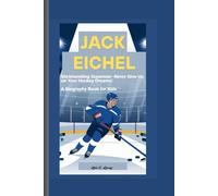 JACK EICHEL: Stickhandling Superstar- Never Give Up on Your Hockey Dreams! A Biography Book for Kids