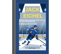 JACK EICHEL: Stickhandling Superstar- Never Give Up on Your Hockey Dreams! A Biography Book for Kids
