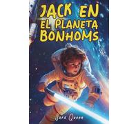 Jack en el planeta Bonhoms: Libro infantil de aventuras y ficción, para niños de 8, 9, 10, 11 y 12 años