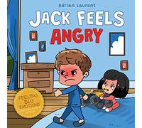 Jack Feels Angry: A Fully Illustrated Children's Story about Self-regulation, Anger Awareness and Mad Children Age 2 to 6, 3 to 5 (Feeling Big Emotions Picture Books)
