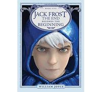 Jack Frost: The End Becomes the Beginning: 5 (The Guardians, 5)