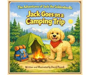 Jack Goes on a Camping Trip: The Adventures of jack the Goldendoodle