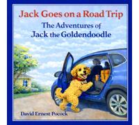 Jack Goes on a Road Trip: The Adventures of Jack the Goldendoodle