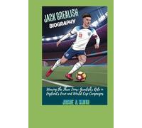 JACK GREALISH BIOGRAPHY: Wearing the Three Lions: Grealish’s Role in England’s Euro and World Cup Campaigns