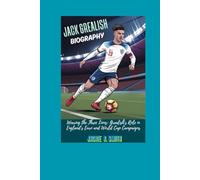 JACK GREALISH BIOGRAPHY: Wearing the Three Lions: Grealish’s Role in England’s Euro and World Cup Campaigns