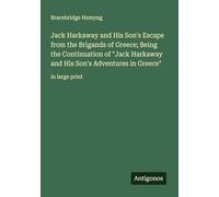 Jack Harkaway and His Son's Escape from the Brigands of Greece; Being the Continuation of "Jack Harkaway and His Son's Adventures in Greece": in large print