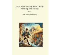 Jack Harkaway's Boy Tinker Among The Turks (Classic Books)