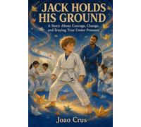 JACK HOLDS HIS GROUND: A Story About Courage, Change, and Staying True Under Pressure