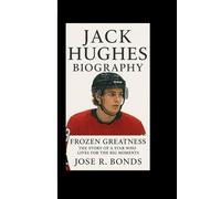 JACK HUGHES BIOGRAPHY: Frozen Greatness The Story of a Star Who Lives for the Big Moments