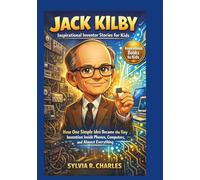 JACK KILBY Inspirational Inventors Story For Kids: How One Man’s Simple Idea Led to the Tiny Invention Inside Phones, Computers, and Almost Everything ... of your inventors and some ancient stories)