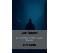 JACK L’ÉVENTREUR: Les meurtres de Whitechapel dévoilés