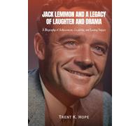 JACK LEMMON AND A LEGACY OF LAUGHTER AND DRAMA: A Biography of Achievement, Creativity, and Lasting Impact
