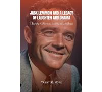 JACK LEMMON AND A LEGACY OF LAUGHTER AND DRAMA: A Biography of Achievement, Creativity, and Lasting Impact